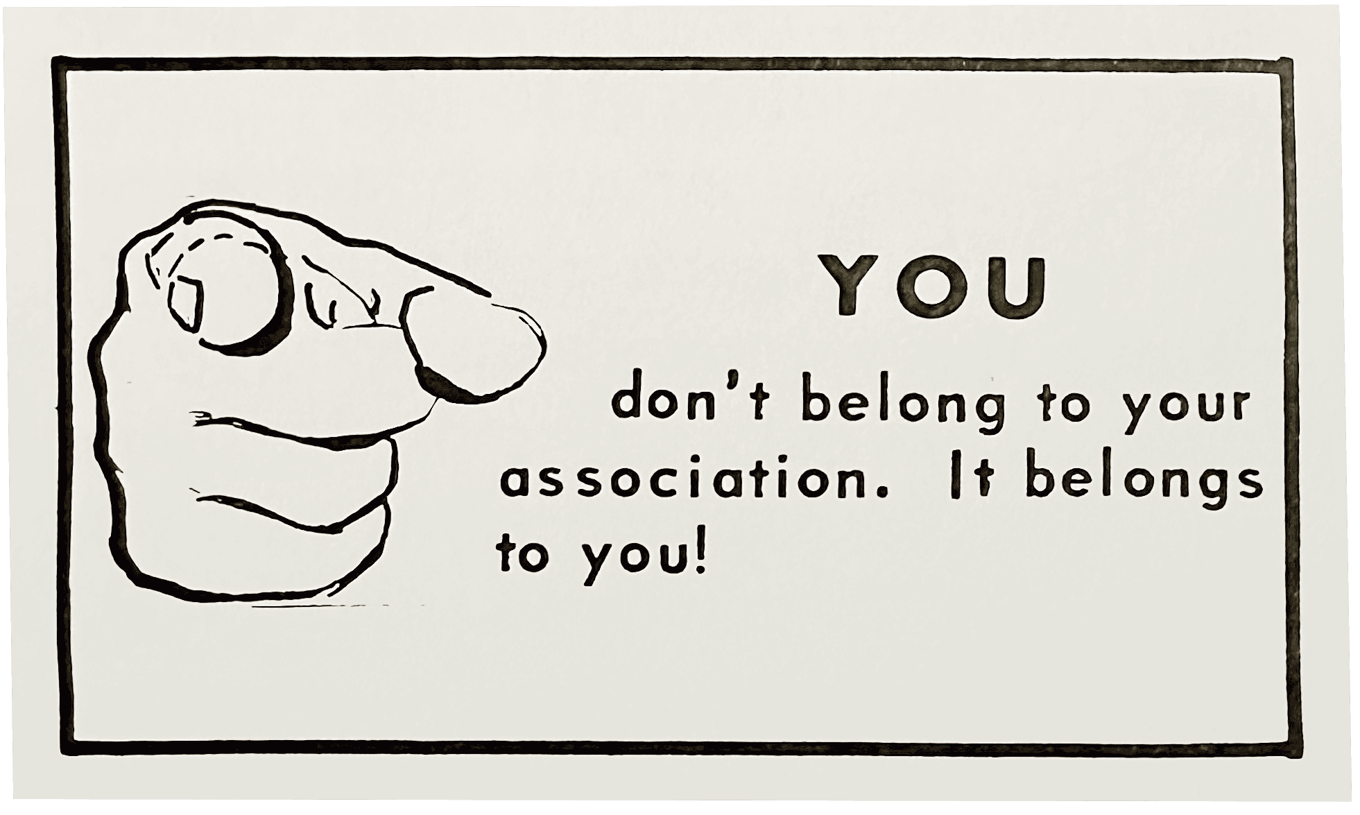 Graphic with text: "You don't belong to your association. It belongs to you!"